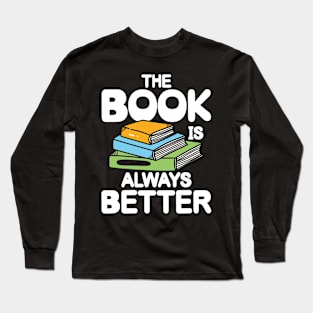 The Book is Always Better Reading Long Sleeve T-Shirt